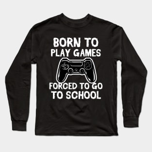 Born To Play Games Forced To Go to School Vintage Gift Long Sleeve T-Shirt